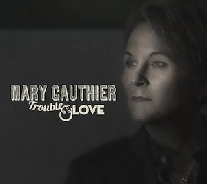 mary gauthier trouble and love1