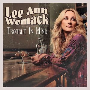 Lee Ann Womack Trouble In Mind